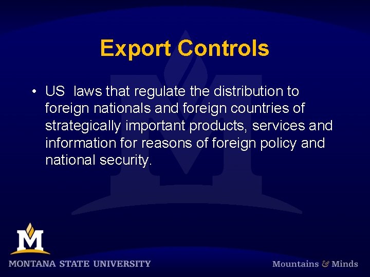 Export Controls • US laws that regulate the distribution to foreign nationals and foreign