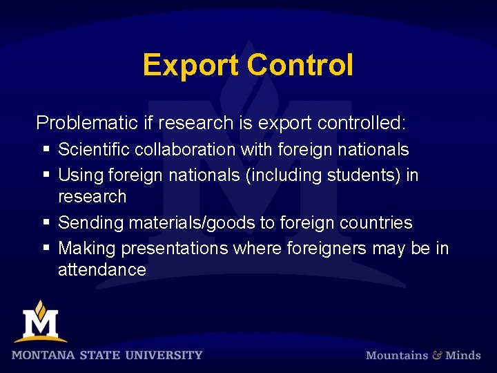 Export Control Problematic if research is export controlled: § Scientific collaboration with foreign nationals