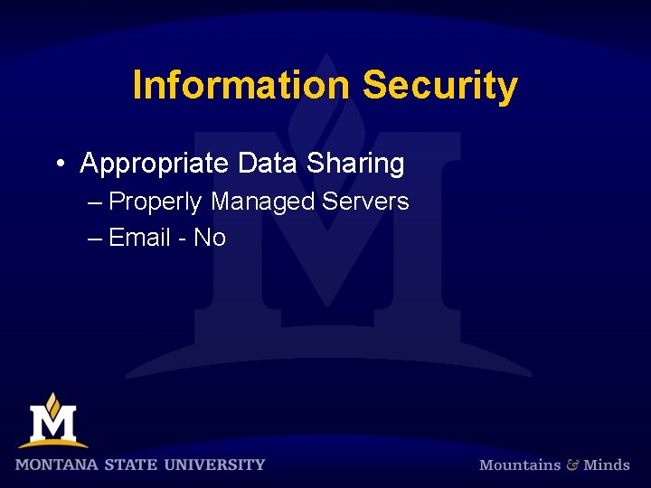 Information Security • Appropriate Data Sharing – Properly Managed Servers – Email - No