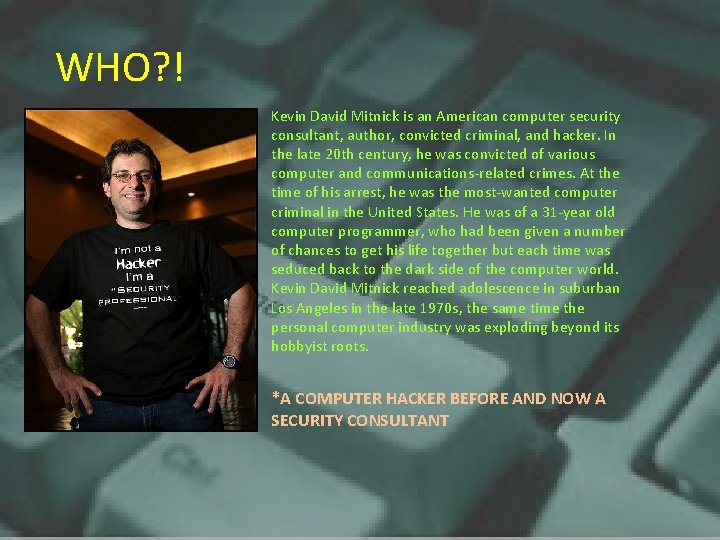 WHO? ! Kevin David Mitnick is an American computer security consultant, author, convicted criminal,