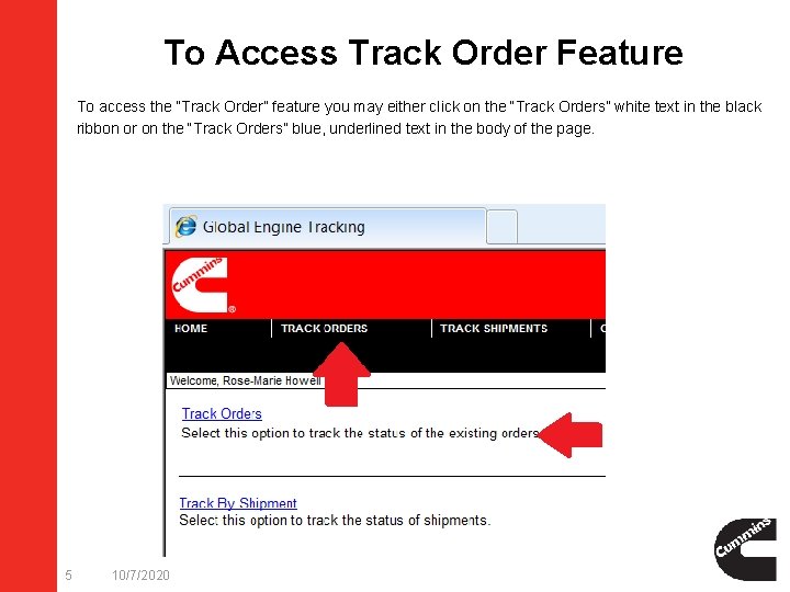 To Access Track Order Feature To access the “Track Order” feature you may either