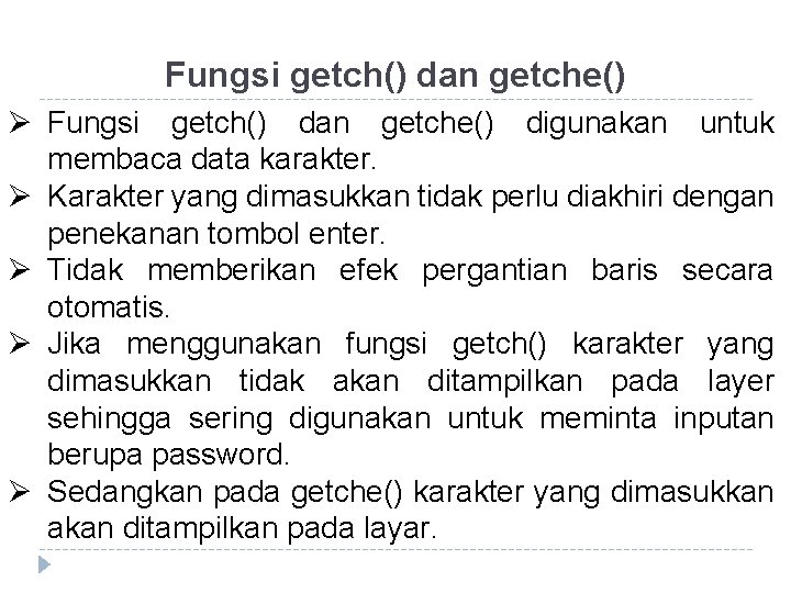 Fungsi getch() dan getche() Ø Fungsi getch() dan getche() digunakan untuk membaca data karakter. Fungsi getch() dan getche() Ø Fungsi getch() dan getche() digunakan untuk membaca data karakter.