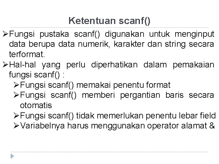 Ketentuan scanf() ØFungsi pustaka scanf() digunakan untuk menginput data berupa data numerik, karakter dan Ketentuan scanf() ØFungsi pustaka scanf() digunakan untuk menginput data berupa data numerik, karakter dan