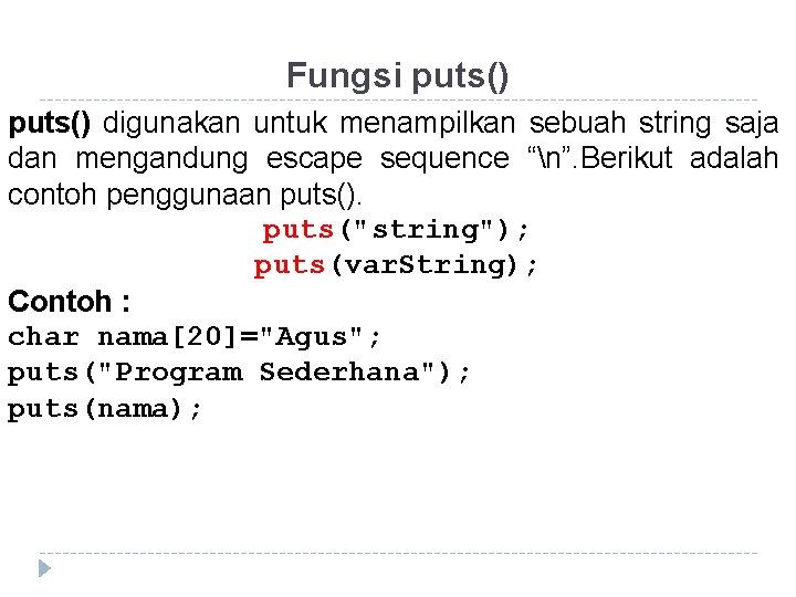 Fungsi puts() digunakan untuk menampilkan sebuah string saja dan mengandung escape sequence “n”. Berikut Fungsi puts() digunakan untuk menampilkan sebuah string saja dan mengandung escape sequence “n”. Berikut