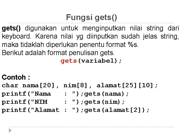 Fungsi gets() digunakan untuk menginputkan nilai string dari keyboard. Karena nilai yg diinputkan sudah Fungsi gets() digunakan untuk menginputkan nilai string dari keyboard. Karena nilai yg diinputkan sudah