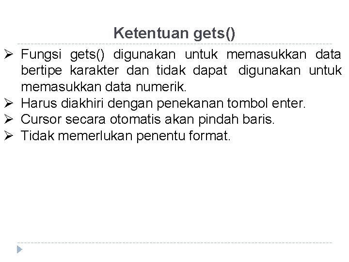 Ketentuan gets() Ø Fungsi gets() digunakan untuk memasukkan data bertipe karakter dan tidak dapat Ketentuan gets() Ø Fungsi gets() digunakan untuk memasukkan data bertipe karakter dan tidak dapat