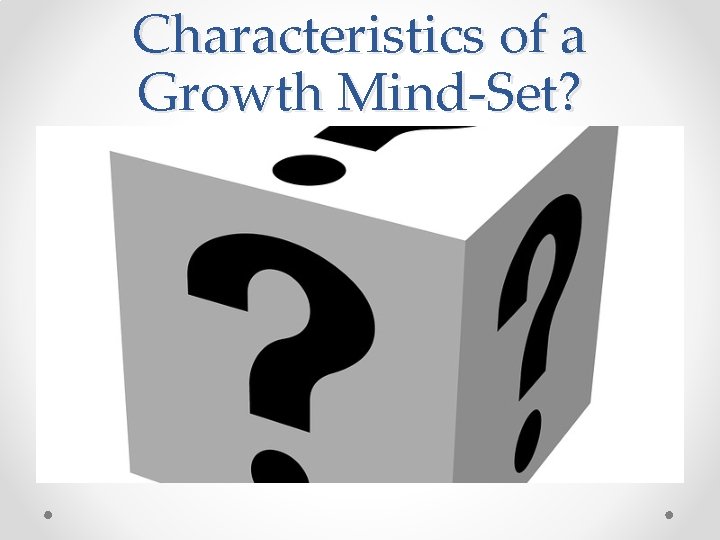 Characteristics of a Growth Mind-Set? 