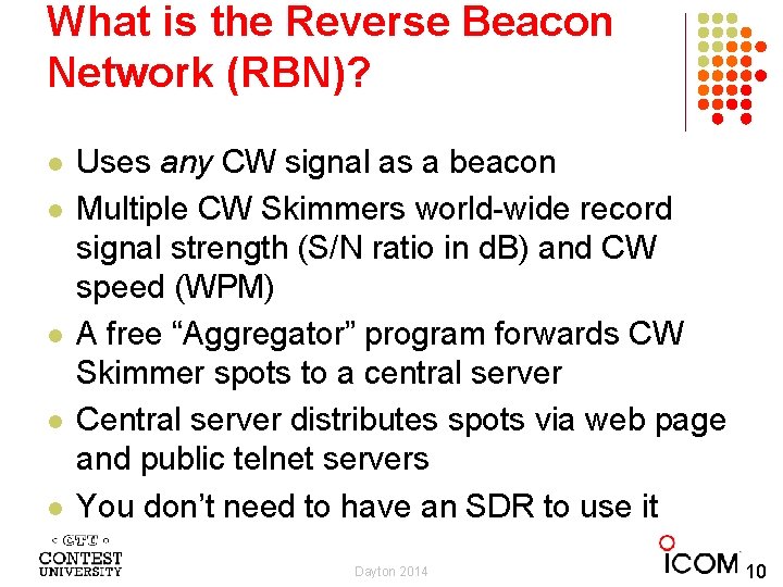 What is the Reverse Beacon Network (RBN)? l l l Uses any CW signal