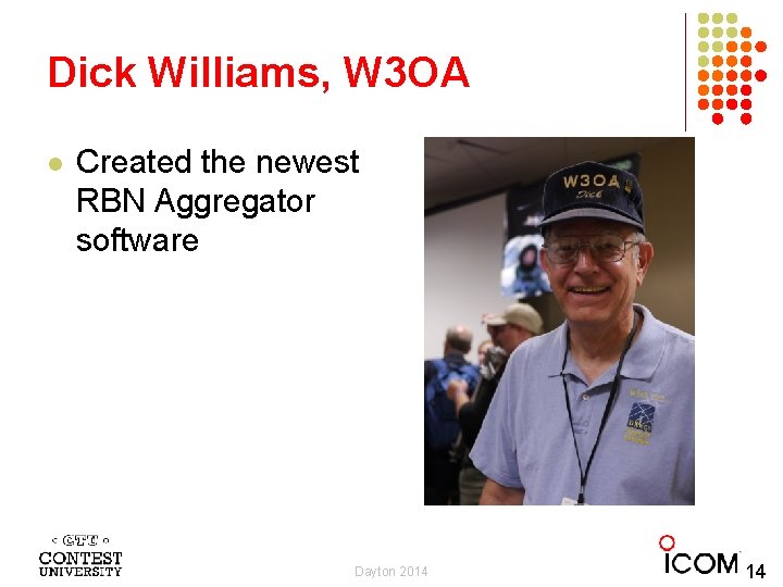 Dick Williams, W 3 OA l Created the newest RBN Aggregator software Dayton 2014