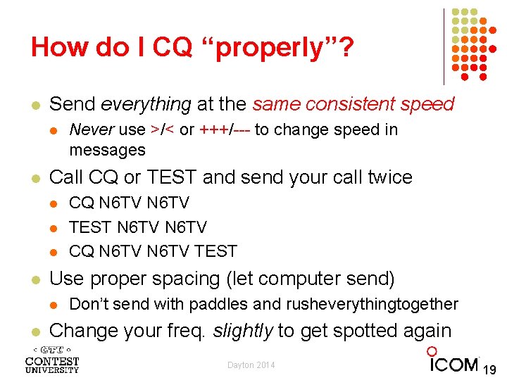 How do I CQ “properly”? l Send everything at the same consistent speed l