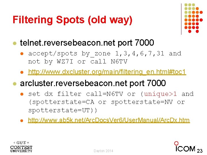 Filtering Spots (old way) l l telnet. reversebeacon. net port 7000 l accept/spots by_zone
