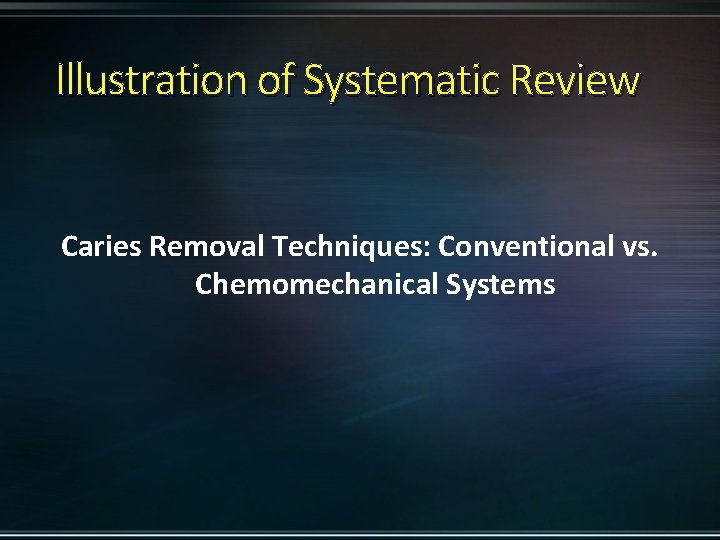 Illustration of Systematic Review Caries Removal Techniques: Conventional vs. Chemomechanical Systems 