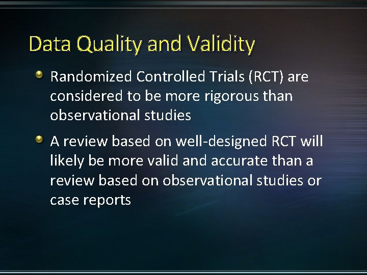 Data Quality and Validity Randomized Controlled Trials (RCT) are considered to be more rigorous