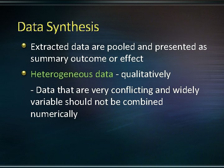 Data Synthesis Extracted data are pooled and presented as summary outcome or effect Heterogeneous