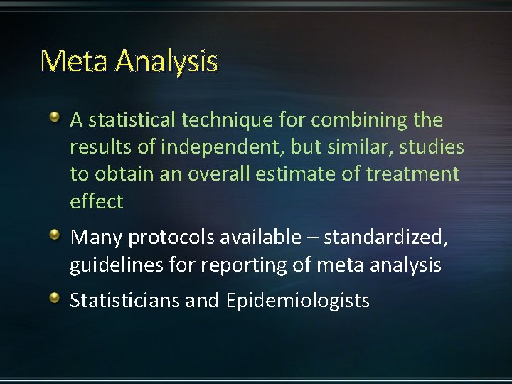 Meta Analysis A statistical technique for combining the results of independent, but similar, studies