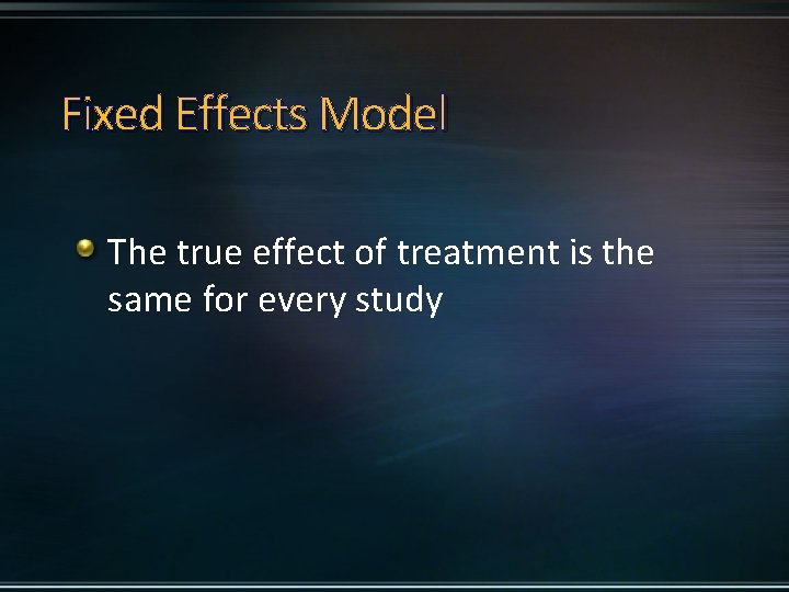 Fixed Effects Model The true effect of treatment is the same for every study