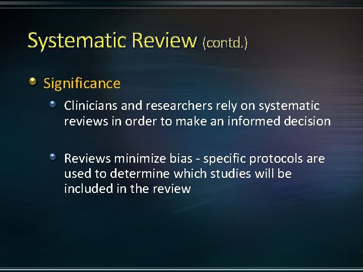 Systematic Review (contd. ) Significance Clinicians and researchers rely on systematic reviews in order