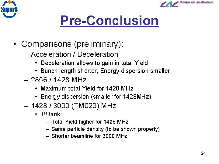 Pre-Conclusion • Comparisons (preliminary): – Acceleration / Deceleration • Deceleration allows to gain in
