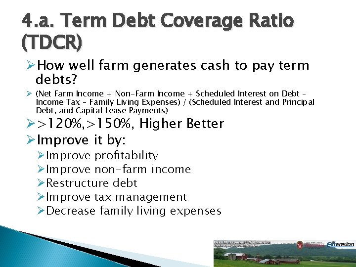 4. a. Term Debt Coverage Ratio (TDCR) ØHow well farm generates cash to pay