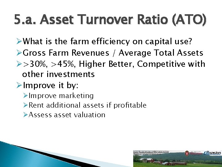 5. a. Asset Turnover Ratio (ATO) ØWhat is the farm efficiency on capital use?