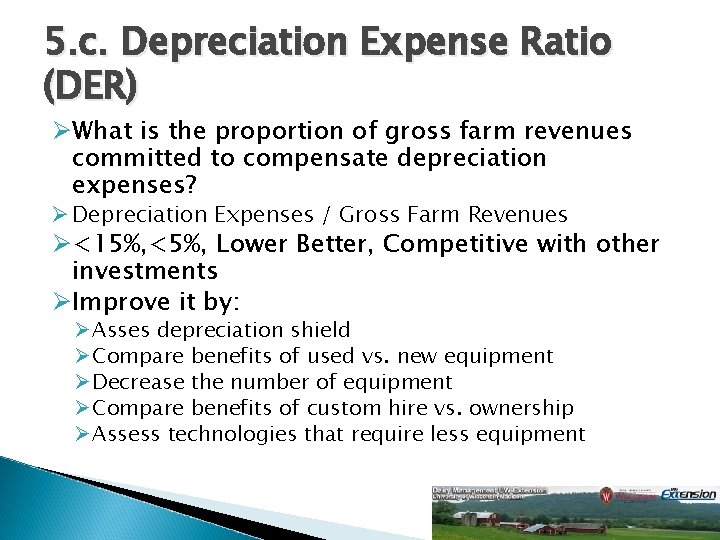 5. c. Depreciation Expense Ratio (DER) ØWhat is the proportion of gross farm revenues