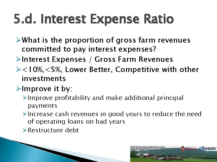 5. d. Interest Expense Ratio ØWhat is the proportion of gross farm revenues committed