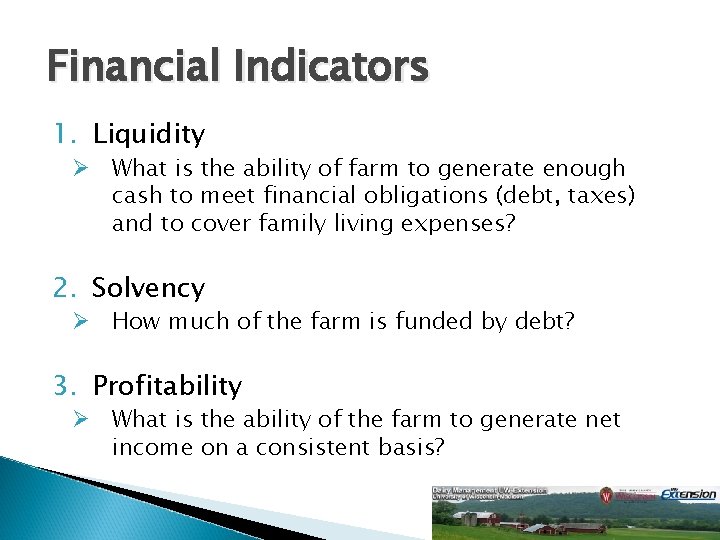 Financial Indicators 1. Liquidity Ø What is the ability of farm to generate enough