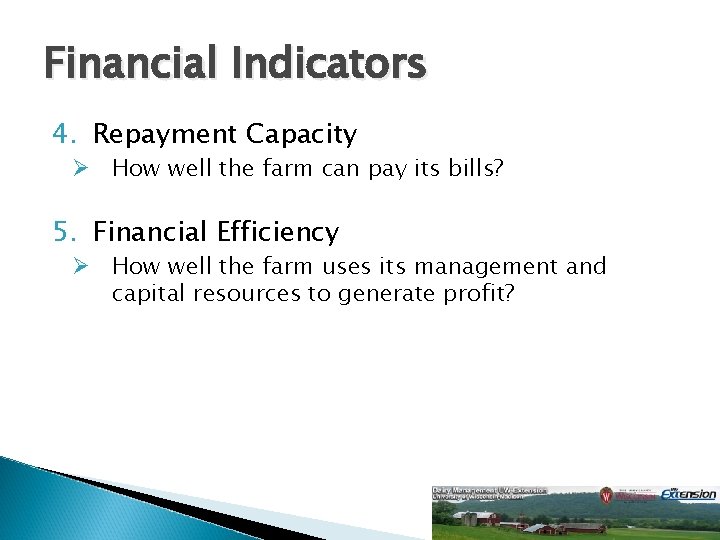 Financial Indicators 4. Repayment Capacity Ø How well the farm can pay its bills?