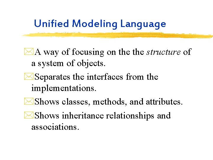 Unified Modeling Language *A way of focusing on the structure of a system of