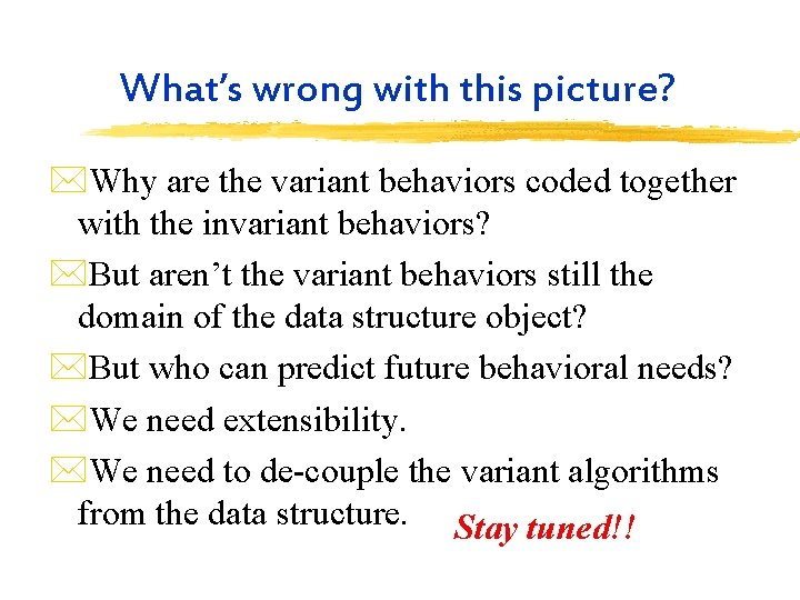 What’s wrong with this picture? *Why are the variant behaviors coded together with the