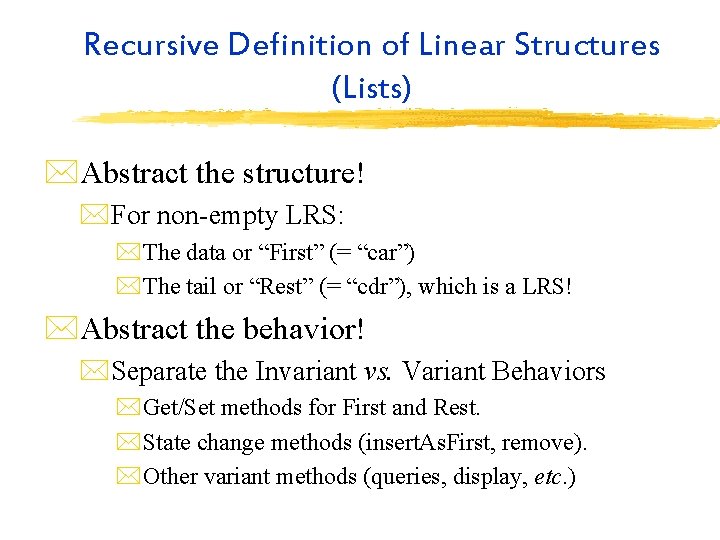 Recursive Definition of Linear Structures (Lists) *Abstract the structure! *For non-empty LRS: *The data