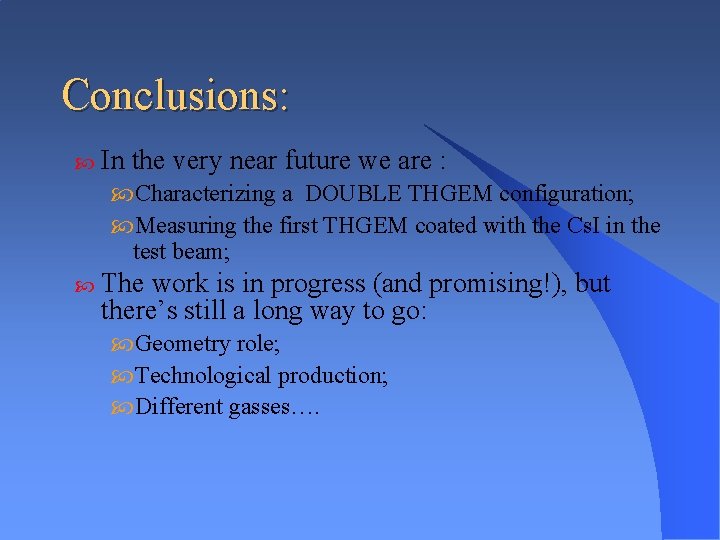 Conclusions: In the very near future we are : Characterizing a DOUBLE THGEM configuration;