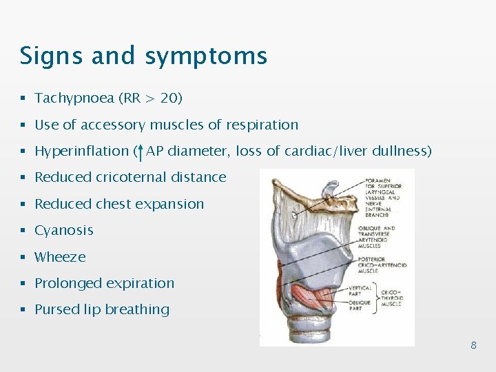 Signs and symptoms § Tachypnoea (RR > 20) § Use of accessory muscles of