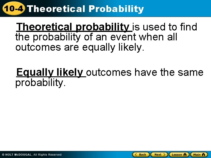 10 -4 Theoretical Probability Theoretical probability is used to find the probability of an