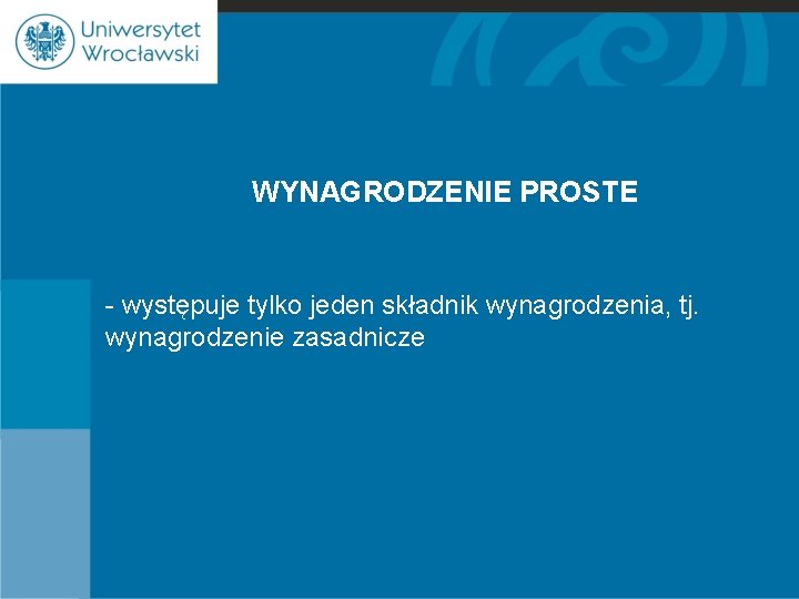 WYNAGRODZENIE PROSTE - występuje tylko jeden składnik wynagrodzenia, tj. wynagrodzenie zasadnicze 