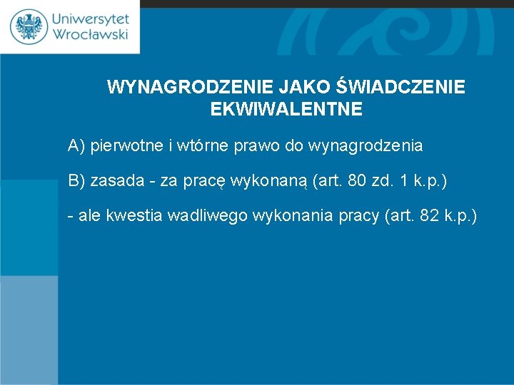 WYNAGRODZENIE JAKO ŚWIADCZENIE EKWIWALENTNE A) pierwotne i wtórne prawo do wynagrodzenia B) zasada -