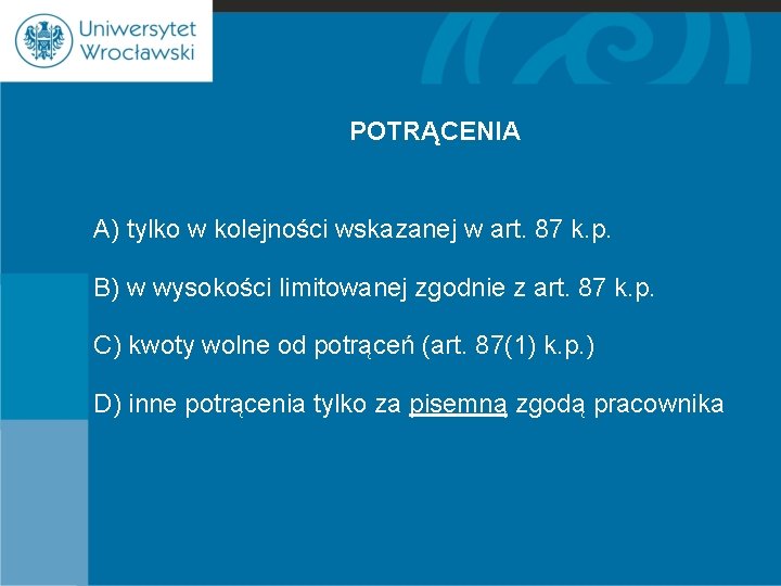 POTRĄCENIA A) tylko w kolejności wskazanej w art. 87 k. p. B) w wysokości