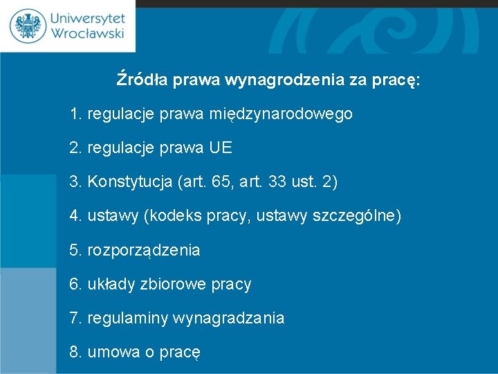 Źródła prawa wynagrodzenia za pracę: 1. regulacje prawa międzynarodowego 2. regulacje prawa UE 3.