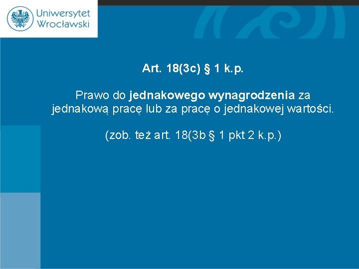 Art. 18(3 c) § 1 k. p. Prawo do jednakowego wynagrodzenia za jednakową pracę