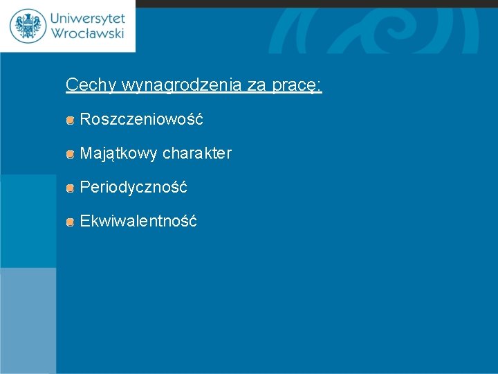 Cechy wynagrodzenia za pracę: Roszczeniowość Majątkowy charakter Periodyczność Ekwiwalentność 