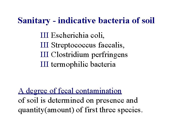 Sanitary - indicative bacteria of soil Ш Escherichia coli, Ш Streptococcus faecalis, Ш Clostridium