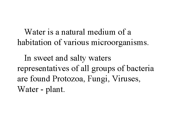 Water is a natural medium of a habitation of various microorganisms. In sweet and