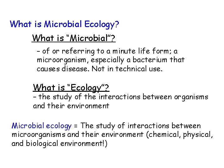 What is Microbial Ecology? What is “Microbial”? – of or referring to a minute