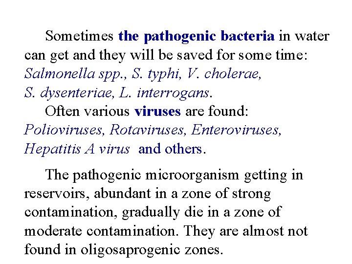 Sometimes the pathogenic bacteria in water can get and they will be saved for