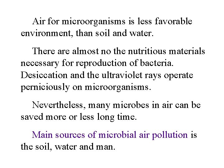 Air for microorganisms is less favorable environment, than soil and water. There almost no