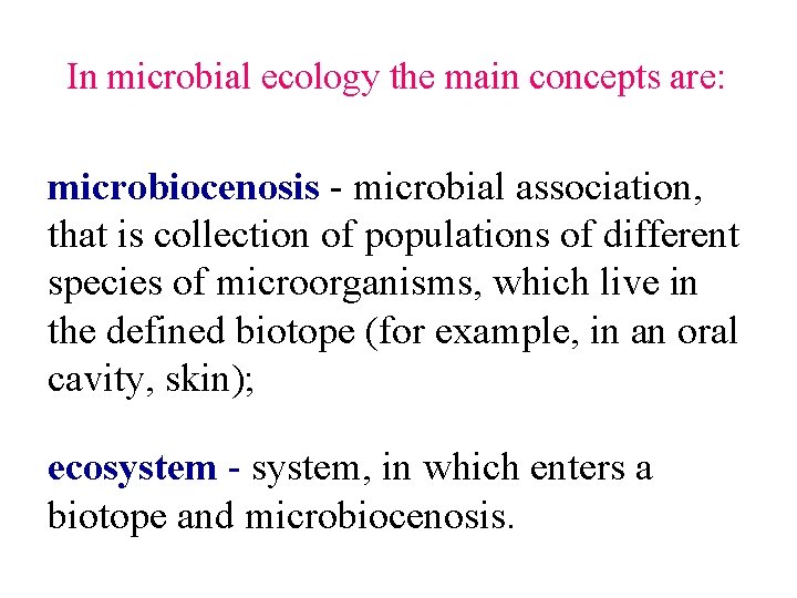 In microbial ecology the main concepts are: microbiocenosis - microbial association, that is collection