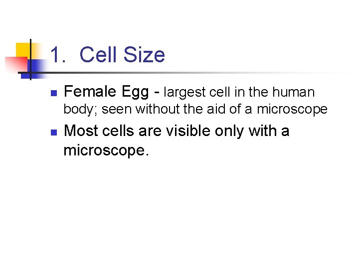 1. Cell Size n Female Egg - largest cell in the human body; seen