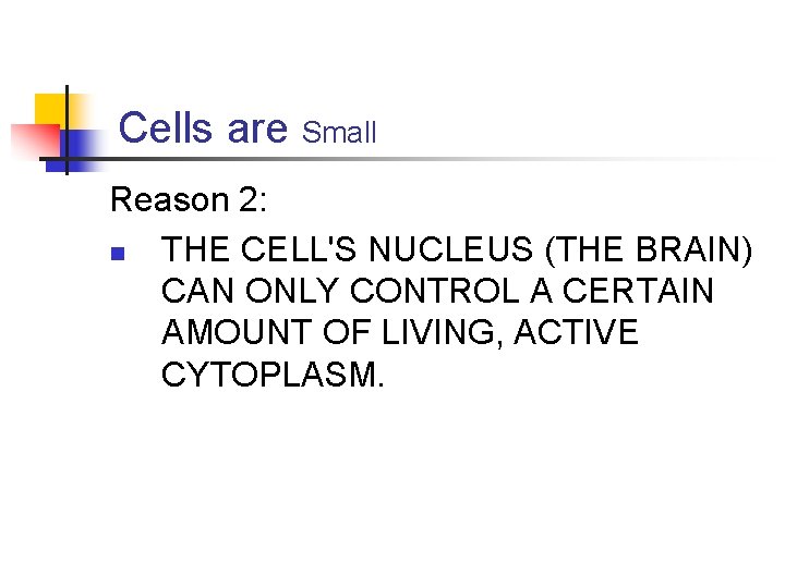 Cells are Small Reason 2: n THE CELL'S NUCLEUS (THE BRAIN) CAN ONLY CONTROL