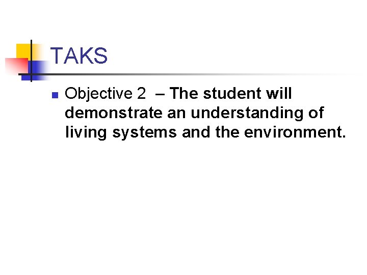 TAKS n Objective 2 – The student will demonstrate an understanding of living systems
