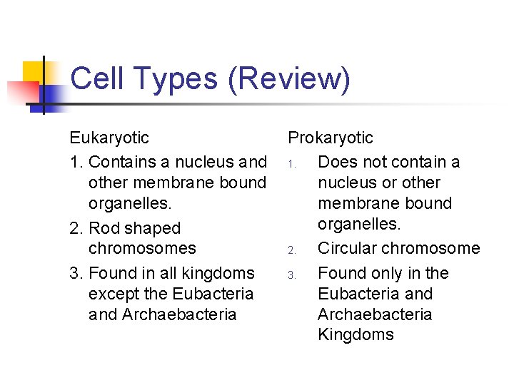 Cell Types (Review) Eukaryotic Prokaryotic 1. Contains a nucleus and 1. Does not contain